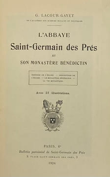 L'Abbaye Saint-Germain des Prés et son monastère bénédictin. Histoire de l'église. - Description de l'église. - Le monastère bénédictin. - La vie ...