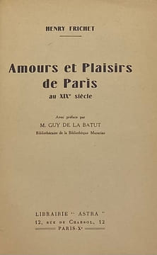 Amours et plaisirs de Paris au XIXe siècle. Avec préface par Guy de La Batut. FRICHET (Henry).