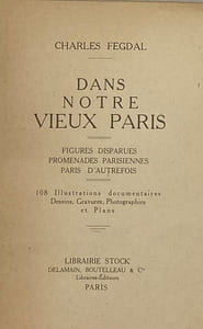 Dans notre vieux Paris. Figures disparues. Promenades parisiennes. Paris d'autrefois. 108 illustrations documentaires, dessins, gravures, photographies et plans