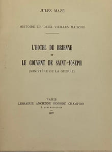 Histoire de deux vieilles maisons. L'Hôtel de Brienne et le Couvent Saint-Joseph. (Ministère de la guerre)