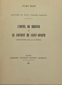 Histoire de deux vieilles maisons. L'Hôtel de Brienne et le Couvent Saint-Joseph. (Ministère de la guerre). MAZE (Jules).