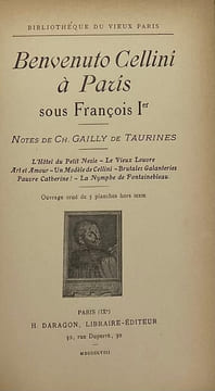 Bibliothèque du vieux Paris. Benvenuto Cellini à Paris sous François Ier. Notes de Ch. Gailly de Taurines. L'Hôtel du Petit Nesle. - Le Vieux Louvre. ...