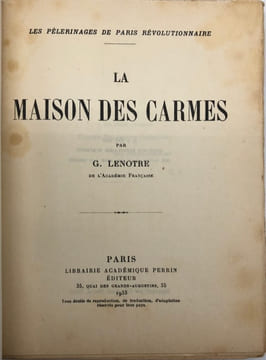 Les pèlerinages de Paris révolutionnaire. La Maison des Carmes.. LENOTRE (Louis-Léon-Théodore Gosselin, dit G.)