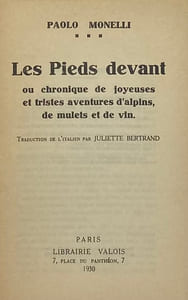 Les Pieds devant. ou chronique de joyeuses et tristes aventures d'alpins, de mulets et de vin. Traduction de l'italien par Juliette Bertrand
