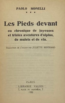 Les Pieds devant. ou chronique de joyeuses et tristes aventures d'alpins, de mulets et de vin. Traduction de l'italien par Juliette Bertrand. MONELLI ...