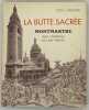 La Butte sacrée.. Montmartre des origines au XXe siècle. LESOURD (Paul)