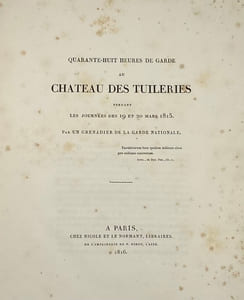 Quarante-huit heures de garde au château des Tuileries. pendant les journées des 19 et 20 mars 1815. Par un grenadier de la Garde Nationale