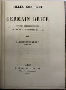 Gilles Corrozet et Germain Brice. Études bibliographiques sur ces deux historiens de Paris