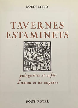 Tavernes, estaminets, guinguettes et cafés d'antan et de naguère.. LIVIO (Ruben Lévy, dit Robin).