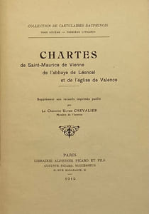 Chartes de Saint-Maurice de Vienne, de l'abbaye de Léoncel et de l'église de Valence. Supplément aux recueils imprimés