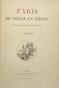 Paris de siècle en siècle. Texte, dessins et lithographies par A. Robida