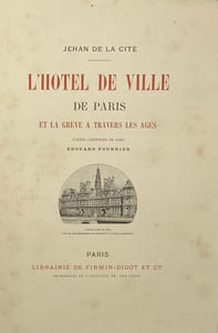 L'Hôtel de ville de Paris et la Grève à travers les âges. D'après l'historien de Paris Édouard Fournier [par Jehan de La Cité]
