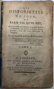 Les Historiettes du jour. ou Paris tel qu'il est ; ouvrage qui contient un grand nombre d'anecdotes qui n'avaient jamais été imprimées, avec des notes historiques & critiques. Le tout recueilli & publié par M. Nougaret