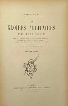 Les Gloires militaires de l'Alsace. Les Alsaciens sous les drapeaux français. Biographies et récits militaires. Traits de bravoure et de patriotisme. ...
