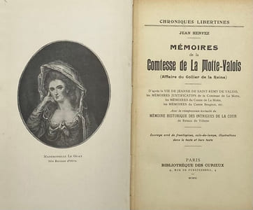 Chroniques libertines. Mémoires de la comtesse de La Motte-Valois (Affaire du Collier de la Reine). D'après la Vie de Jeanne de Saint-Rémy de Valois, les Mémoires justificatifs de la comtesse de La Motte, les Mémoires du Comte de La Motte, les Mémoires du comte Beugnot, etc. Avec la réimpression textuelle du Mémoire historique des intrigues de la Cour de Rétaux de Villette. Ouvrage orné de frontispices, culs-de-lampe, illustrations dans le texte et hors texte