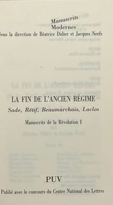 La Fin de l'Ancien Régime. Sade, Rétif, Beaumarchais, Laclos. Manuscrits de la Révolution, I