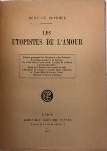 Les Utopistes de l'amour. L'amour sentimental des platonisants et des Précieuses. - La tradition gauloise et les libertins. - Au XVIIIe siècle : l'amour frivole, la religion de la nature et la Nouvelle-Cythère ; Restif de La Bretonne et le marquis de Sade. - L'Harmonie de Fourier, le Couple-Prêtre d'Enfantin, la Vierge-Mère d'Auguste Comte. - Senancour et l'amour romantique