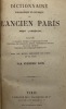 Dictionnaire topographique et historique de l'ancien Paris. (avant l'annexion). Indiquant la situation, l'origine et l'étymologie des rues, ...