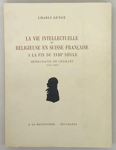 La Vie intellectuelle et religieuse en Suisse française à la fin du XVIIIe siècle. Henri-David de Chaillet. 1751-1823. Avec quatre illustrations