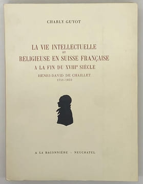 La Vie intellectuelle et religieuse en Suisse française à la fin du XVIIIe siècle. Henri-David de Chaillet. 1751-1823. Avec quatre illustrations. ...