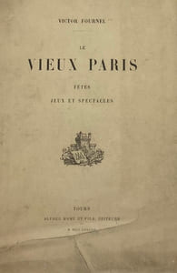 Le Vieux Paris. Fêtes, jeux et spectacles