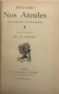 Mesdames nos aïeules. Dix siècles d'élégance. Texte et dessins par A. Robida. ROBIDA (Albert).