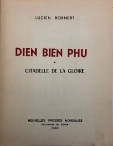 Dien Bien Phu. I. Citadelle de la gloire. - II. Les Rescapés de l'enfer. Les héros de Dien Bien Phu