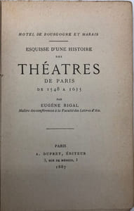 Hôtel de Bourgogne et Marais. Esquisse d'une histoire des théâtres de Paris de 1548 à 1635.