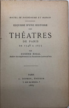 Hôtel de Bourgogne et Marais. Esquisse d'une histoire des théâtres de Paris de 1548 à 1635.. RIGAL (Eugène).