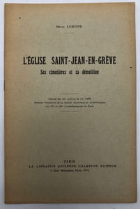 L'Église Saint-Jean-en-Grève. Ses cimetières et sa démolition. Extrait des n°s 103-104 de La Cité, bulletin trimestriel de la Société historique et archéologique des IVe et IIIe arrondissements de Paris