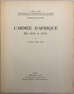 L'Armée d'Afrique de 1830 à 1852.