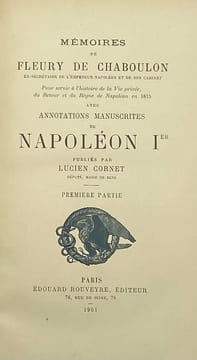 Mémoires pour servir à l'histoire de la vie privée, du retour et du règne de Napoléon en 1815. Avec annotations manuscrites de Napoléon Ier. Publiés ...
