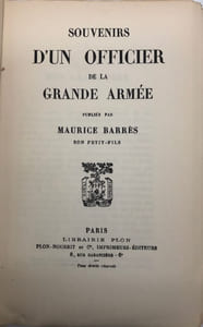 Souvenirs d'un officier de la Grande Armée. Publiés par Maurice Barrès son petits-fils