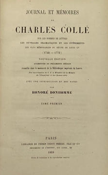 Journal et mémoires. sur les hommes de lettres, les ouvrages dramatiques et les événements les plus mémorables du règne de Louis XV (1748-1772). ...