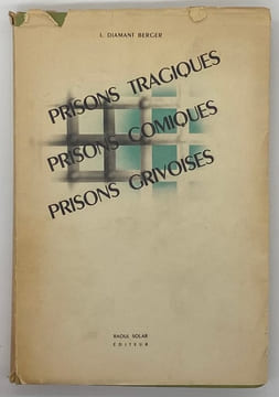 Prisons tragiques, prisons comiques, prisons grivoises. Préface d'André Gillois. DIAMANT BERGER (L.)