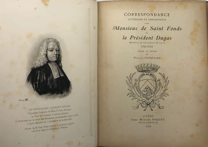 Correspondance littéraire et anecdotique entre Monsieur de Saint Fonds et la Président Dugas. membres de l'Académie de Lyon, 1711-1739