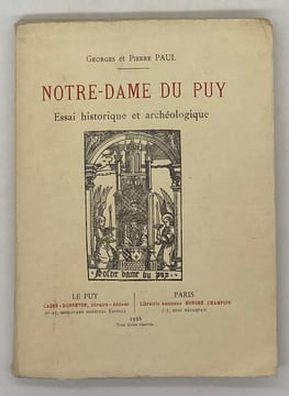 Notre-Dame du Puy. Essai historique et archéologique. PAUL (Georges et Pierre)