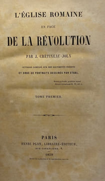 L' Eglise romaine en face de la Révolution. Ouvrage composé sur des documents inédits et orné de portraits dessinés par Staal. CRETINEAU-JOLY ...