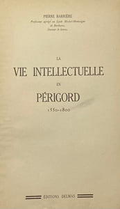 La Vie intellectuelle en Périgord. 1550-1800