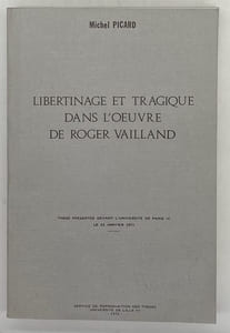 Libertinage et tragique dans l'oeuvre de Roger Vailland. Thèse présentée devant l'Université de Paris IV le 23 janvier 1971