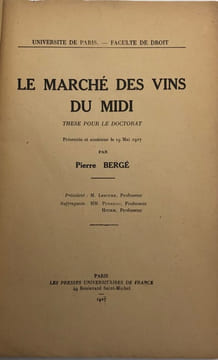 Université de Paris. - Faculté de droit. Le Marché des vins du midi. Thèse pour le doctorat présentée et soutenue le 19 mai 1927. BERGÉ (Pierre).