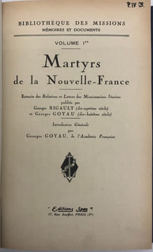 Bibliothèque des missions. Mémoires et documents, I. Martyrs de la Nouvelle-France. Extraits des Relations et lettres des missionnaires jésuites ...
