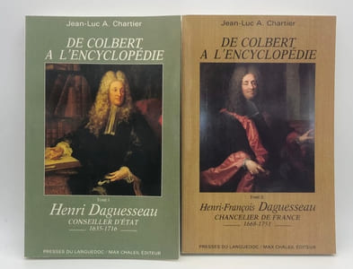 De Colbert à l'Encyclopédie. I. Henri Daguesseau, conseiller d'État (1635-1716). - II. Henri-François Daguesseau, Chancelier de France (1668-1751)