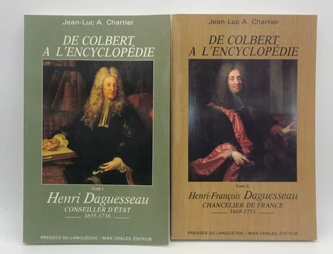 De Colbert à l'Encyclopédie. I. Henri Daguesseau, conseiller d'État (1635-1716). - II. Henri-François Daguesseau, Chancelier de France (1668-1751). ...