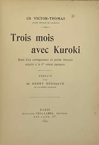 Trois mois avec Kuroki. Notes d'un correspondant de guerre français attaché à la 1ère armée japonaise. Préface par M. Henry Houssaye