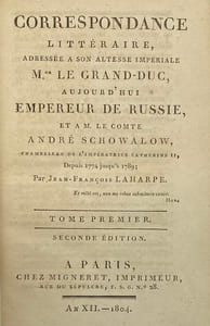 Correspondance littéraire. adressée à Son Altesse Impériale Mgr le Grand-Duc, aujourd'hui Empereur de Russie [= Alexandre Ier], et à M. le comte André Schowalow [= Schouvalof], chambellan de l'Impératrice Catherine II, depuis 1774 jusqu'à 1789 [-1791]