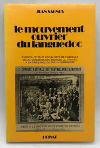 Le Mouvement ouvrier du Languedoc. Syndicalistes et socialistes de l'Hérault de la fondation des bourses du travail à la naissance du parti communiste