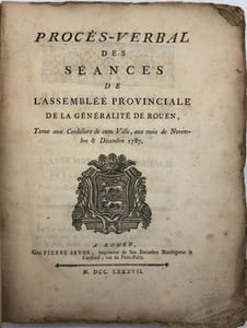 Procès-verbal des séances de l'assemblée provinciale de la généralité de Rouen. tenue aux Cordeliers de cette ville, aux mois de novembre & décembre 1787