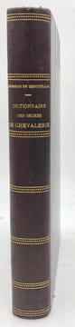 Nouveau Dictionnaire des Ordres de Chevalerie. créés chez les différents peuples depuis les premiers siècles jusqu'à nos jours. GOURDON de GENOUILLAC ...