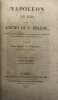 Napoléon en exil ou l'écho de Ste-Hélène.. Ouvrage contenant les opinions et les réflexions de Napoléon sur les événemens les plus importans de sa ...